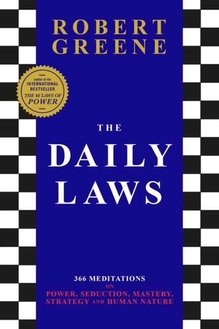 THE DAILY LAWS : 366 MEDITATIONS ON POWER, SEDUCTION, MASTERY, STRATEGY AND HUMAN NATURE