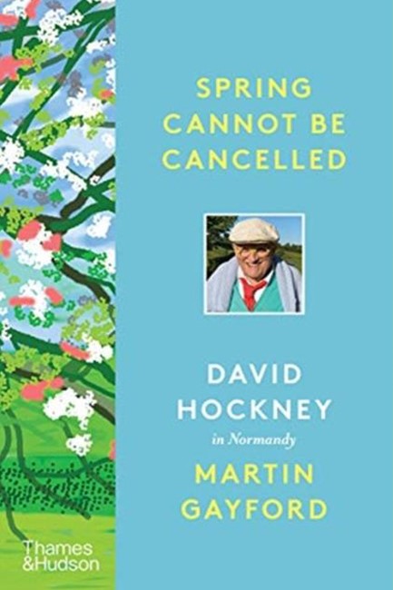 SPRING CANNOT BE CANCELLED : DAVID HOCKNEY IN NORMANDY