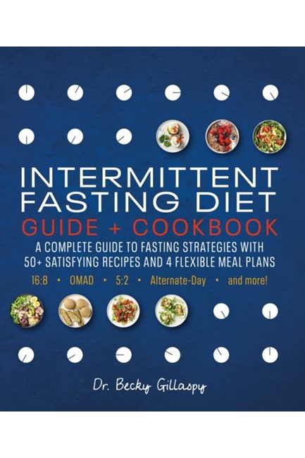 INTERMITTENT FASTING DIET GUIDE AND COOKBOOK : A COMPLETE GUIDE TO FASTING STRATEGIES WITH 50+ SATIS