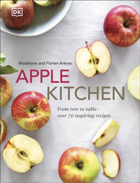 APPLE KITCHEN : FROM TREE TO TABLE - OVER 70 INSPIRING RECIPES
