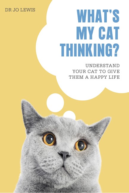 WHAT'S MY CAT THINKING? : UNDERSTAND YOUR CAT TO GIVE THEM A HAPPY LIFE