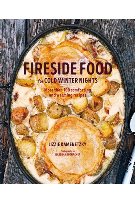 FIRESIDE FOOD FOR COLD WINTER NIGHTS : MORE THAN 75 COMFORTING AND WARMING RECIPES