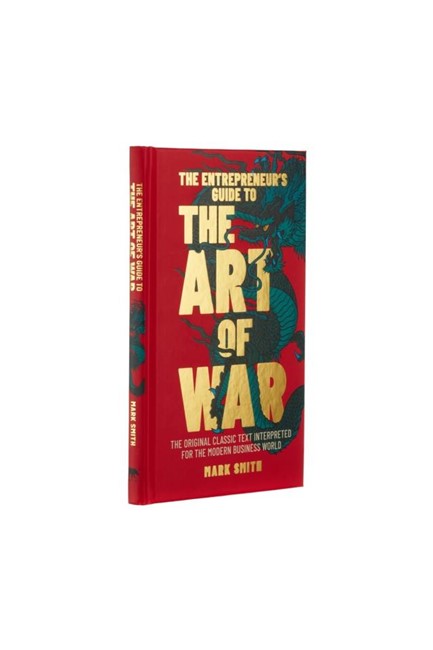 THE ENTREPRENEUR'S GUIDE TO THE ART OF WAR : THE ORIGINAL CLASSIC TEXT INTERPRETED FOR THE MODERN BU