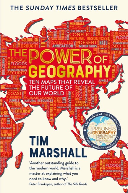 THE POWER OF GEOGRAPHY : TEN MAPS THAT REVEAL THE FUTURE OF OUR WORLD