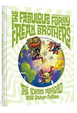 THE FABULOUS FURRY FREAK BROTHERS: THE IDIOTS ABROAD AND OTHER FOLLIES