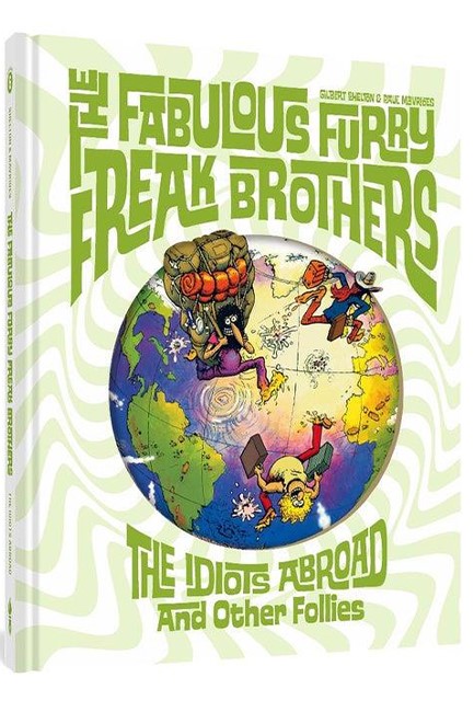 THE FABULOUS FURRY FREAK BROTHERS: THE IDIOTS ABROAD AND OTHER FOLLIES