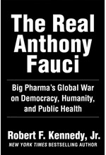 THE REAL ANTHONY FAUCI : BILL GATES, BIG PHARMA, AND THE GLOBAL WAR ON DEMOCRACY AND PUBLIC HEALTH