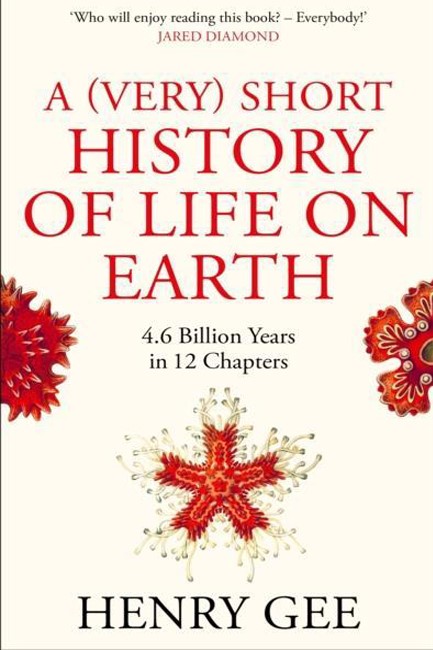 A (VERY) SHORT HISTORY OF LIFE ON EARTH : 4.6 BILLION YEARS IN 12 CHAPTERS