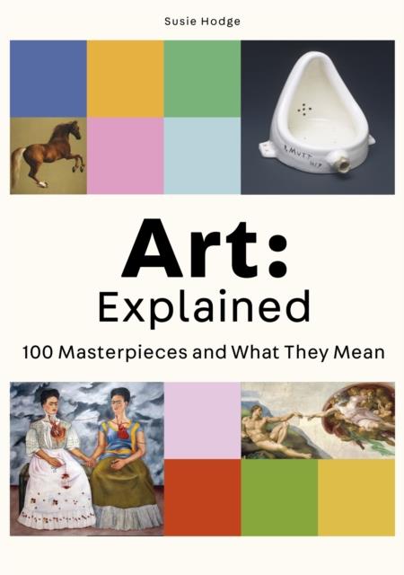 ART EXPLAINED-100 MASTERPIECES AND WHAT THEY MEAN