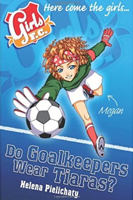 GIRLS FC 1: DO GOALKEEPERS WEAR TIARAS?