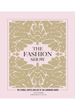 THE FASHION SHOW : THE STORIES, INVITES AND ART OF 300 LANDMARK SHOWS