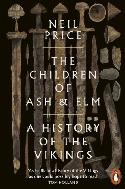 THE CHILDREN OF ASH AND ELM : A HISTORY OF THE VIKINGS