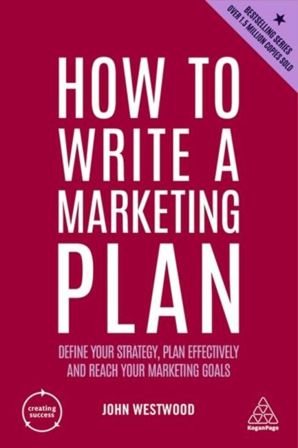 HOW TO WRITE A MARKETING PLAN : DEFINE YOUR STRATEGY, PLAN EFFECTIVELY AND REACH YOUR MARKETING GOAL