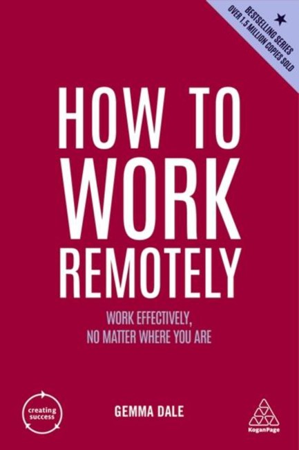 HOW TO WORK REMOTELY : WORK EFFECTIVELY, NO MATTER WHERE YOU ARE