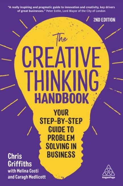 THE CREATIVE THINKING HANDBOOK : YOUR STEP-BY-STEP GUIDE TO PROBLEM SOLVING IN BUSINESS
