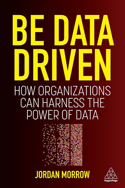 BE DATA DRIVEN : HOW ORGANIZATIONS CAN HARNESS THE POWER OF DATA