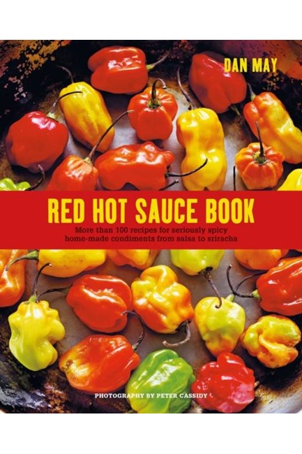 RED HOT SAUCE BOOK : MORE THAN 100 RECIPES FOR SERIOUSLY SPICY HOME-MADE CONDIMENTS FROM SALSA TO SR