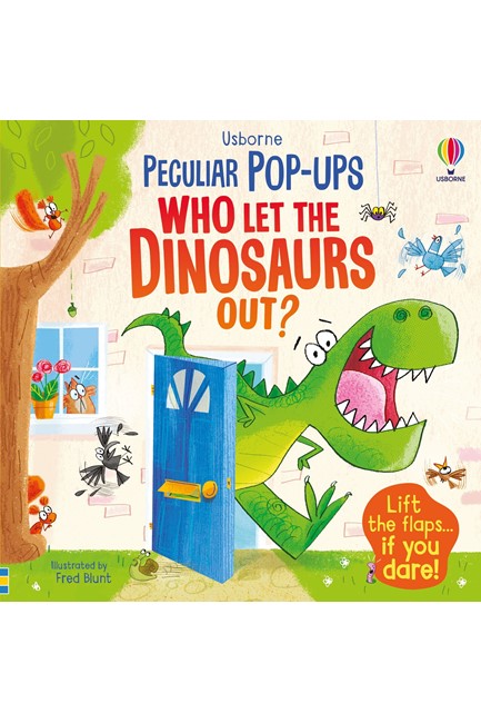 PECULIAR POP-UPS-WHO LET THE DINOSAURS OUT?