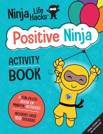 NINJA LIFE HACKS: POSITIVE NINJA ACTIVITY BOOK