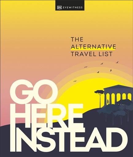 GO HERE INSTEAD-THE ALTERNATIVE TRAVEL LIST