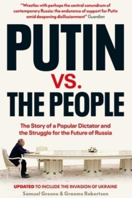 PUTIN VS. THE PEOPLE : THE PERILOUS POLITICS OF A DIVIDED RUSSIA