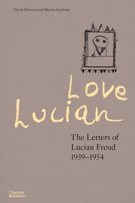 LOVE LUCIAN : THE LETTERS OF LUCIAN FREUD 1939-1954