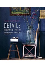 DETAILS MAKE A HOME : HOW TO CREATE AND CURATE YOUR SPACE