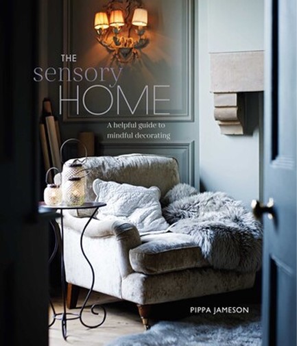 THE SENSORY HOME : AN INSPIRING GUIDE TO MINDFUL DECORATING
