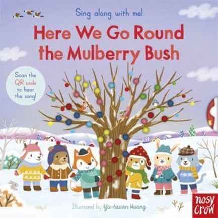SING ALONG WITH ME! HERE WE GO ROUND THE MULBERRY BUSH