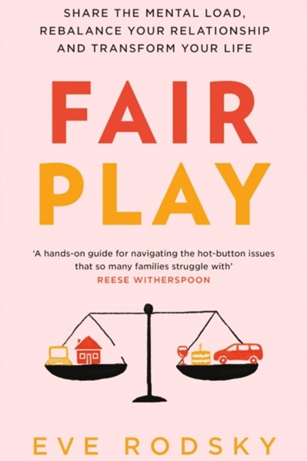 FAIR PLAY : SHARE THE MENTAL LOAD, REBALANCE YOUR RELATIONSHIP AND TRANSFORM YOUR LIFE