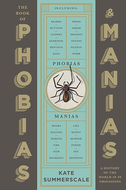 THE BOOK OF PHOBIAS AND MANIAS : A HISTORY OF THE WORLD IN 99 OBSESSIONS