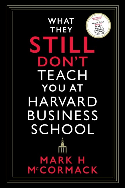 WHAT THEY STILL DON'T TEACH YOU AT HARVARD BUSINESS SCHOOL
