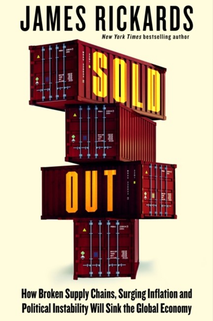 SOLD OUT : HOW BROKEN SUPPLY CHAINS, SURGING INFLATION AND POLITICAL INSTABILITY WILL SINK THE GLOBA