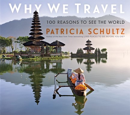 WHY WE TRAVEL : 100 REASONS TO SEE THE WORLD