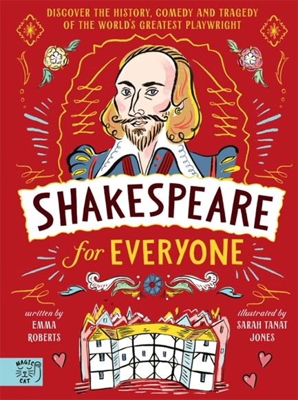 SHAKESPEARE FOR EVERYONE : DISCOVER THE HISTORY, COMEDY AND TRAGEDY OF THE WORLD'S GREATEST PLAYWRIG