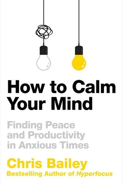HOW TO CALM YOUR MIND : FINDING PEACE AND PRODUCTIVITY IN ANXIOUS TIMES