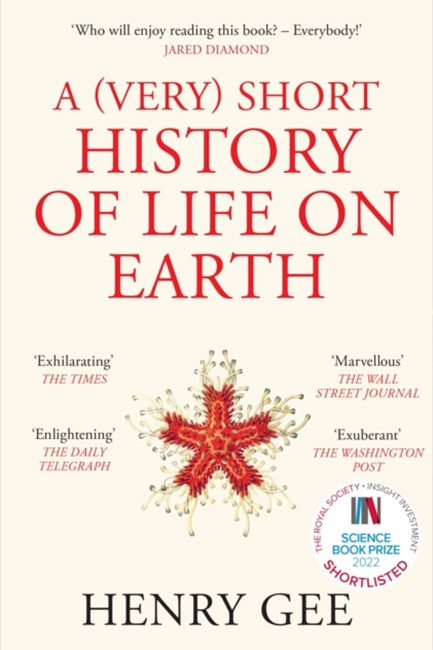 A (VERY) SHORT HISTORY OF LIFE ON EARTH : 4.6 BILLION YEARS IN 12 CHAPTERS