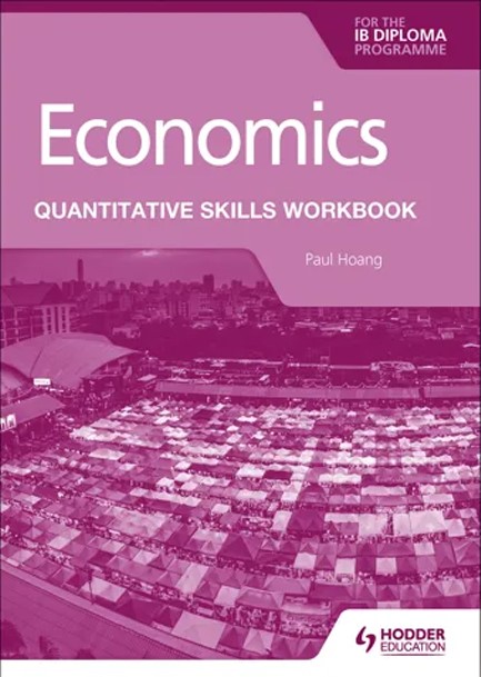ECONOMICS FOR THE IB DIPLOMA -QUANTITATIVE SKILLS WORKBOOK
