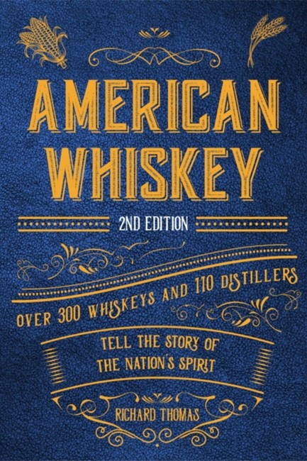 AMERICAN WHISKEY (SECOND EDITION) : OVER 300 WHISKEYS AND 110 DISTILLERS TELL THE STORY OF THE NATIO