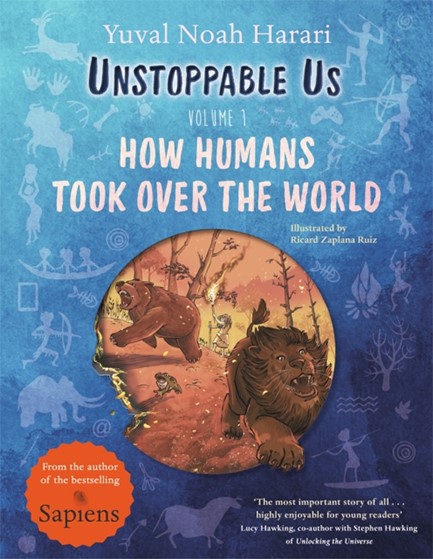 UNSTOPPABLE US, VOLUME 1 : HOW HUMANS TOOK OVER THE WORLD