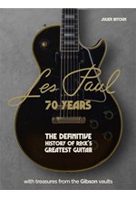 LES PAUL - 70 YEARS : THE DEFINITIVE HISTORY OF ROCK'S GREATEST GUITAR