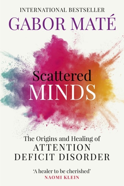 SCATTERED MINDS : THE ORIGINS AND HEALING OF ATTENTION DEFICIT DISORDER