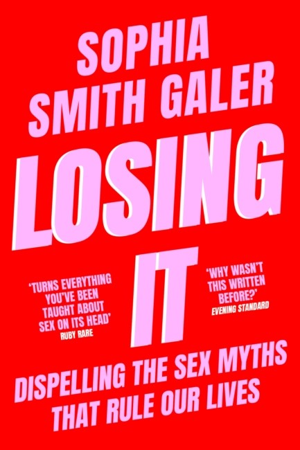 LOSING IT : DISPELLING THE SEX MYTHS THAT RULE OUR LIVES