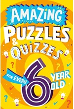 AMAZING PUZZLES AND QUIZZES FOR EVERY 6 YEAR OLD