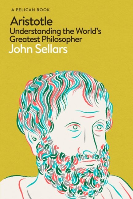 ARISTOTLE : UNDERSTANDING THE WORLD'S GREATEST PHILOSOPHER