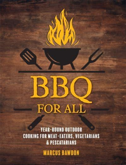 BBQ FOR ALL : YEAR-ROUND OUTDOOR COOKING FOR MEAT-EATERS, VEGETARIANS & PESCATARIANS