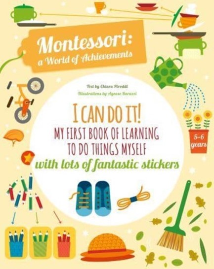 I CAN DO IT! : MY FIRST BOOK OF LEARNING TO DO THINGS MYSELF: WITH LOTS OF FANTASTIC STICKERS
