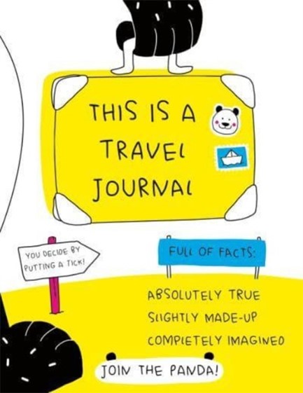 THIS IS A TRAVEL JOURNAL : ABSOLUTELY TRUE, SLIGHTLY MADE-UP, COMPLETELY IMAGINED