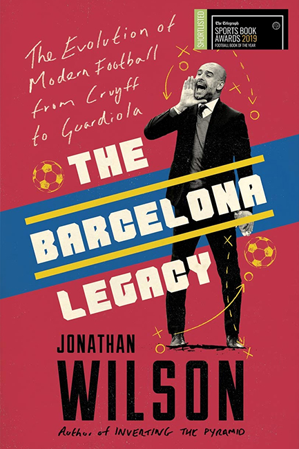 THE BARCELONA LEGACY : GUARDIOLA, MOURINHO AND THE FIGHT FOR FOOTBALL'S SOUL