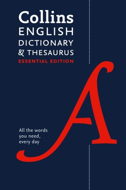 ENGLISH DICTIONARY AND THESAURUS ESSENTIAL : ALL THE WORDS YOU NEED, EVERY DAY